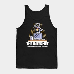 The Internet Where Cats Become Famous Tank Top